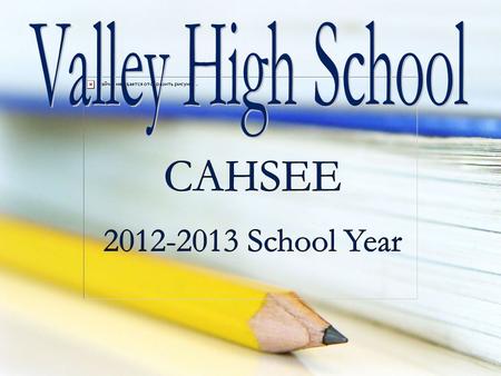 What is the CAHSEE?  A statewide exam  Since 1999, students must pass this test to earn a high school diploma  2 sections: English Language Arts and.