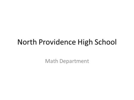 North Providence High School Math Department. Grade 9 Interventions Eliminated low level math courses Every year grade 9 Scope & Sequence is revised as.
