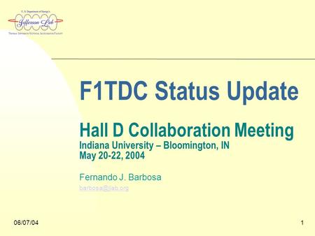 06/07/041 F1TDC Status Update Hall D Collaboration Meeting Indiana University – Bloomington, IN May 20-22, 2004 Fernando J. Barbosa