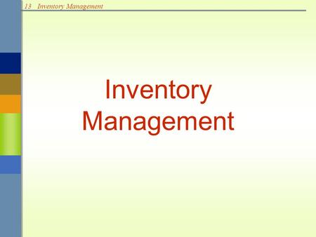 13Inventory Management. 13Inventory Management Types of Inventories Raw materials & purchased parts Partially completed goods called work in progress.