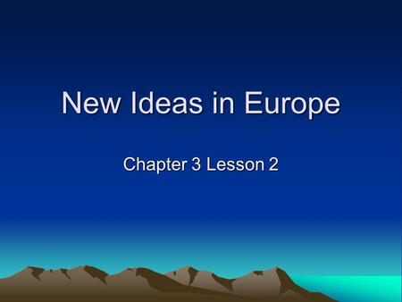 New Ideas in Europe Chapter 3 Lesson 2 The Renaissance Important changes took place during the 1300 and 1400s (renaissance – rebirth). During the Renaissance,