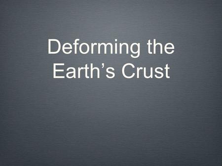 Deforming the Earth’s Crust