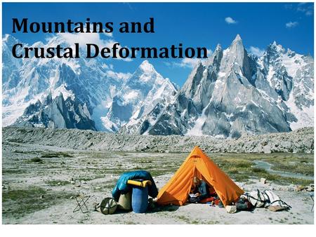 Mountains and Crustal Deformation. Rock Deformation We begin our look at mountain building by examining the process of rock deformation and the structures.