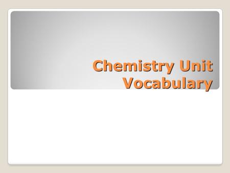 Chemistry Unit Vocabulary. Assignment 1. For Each Word  Record the definitions from the glossary.  Put each definition in your own words.  Provide.