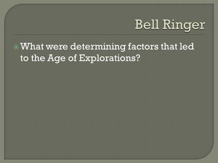  What were determining factors that led to the Age of Explorations?