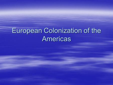 European Colonization of the Americas. Spanish in North America  After 1492 – Spain builds empire in North America  Why?  Spread Christianity-built.