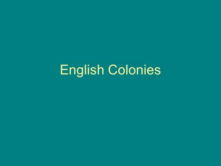 English Colonies. English Colonization 1 st Looking for gold- Jamestown- 2 nd Great Migration 3 rd Headright system 4 th Mercantilism 5 th Colonialism.