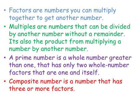 Factors are numbers you can multiply together to get another number. Multiples are numbers that can be divided by another number without a remainder. Its.