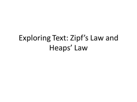 Exploring Text: Zipf’s Law and Heaps’ Law. (a) (b) (a) Distribution of sorted word frequencies (Zipf’s law) (b) Distribution of size of the vocabulary.
