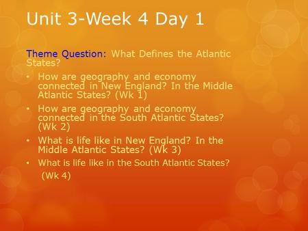 Unit 3-Week 4 Day 1 Theme Question: What Defines the Atlantic States? How are geography and economy connected in New England? In the Middle Atlantic States?