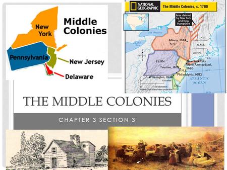 CHAPTER 3 SECTION 3 THE MIDDLE COLONIES. PERRY’S POINTS Describe Geography and Climate of Middle Colonies Understand early history of N.Y and N.J Understand.