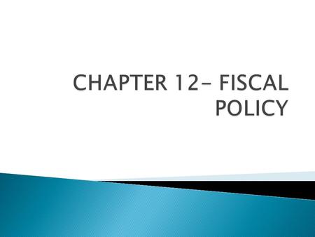  Fiscal policy- policies for government expenditure and revenues  Government expenditure- recurrent and capital or development expenditure  Government.