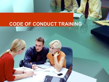 CODE OF CONDUCT TRAINING. We conduct our global business honestly, ethically and legally, believing that good ethics is good business. The Company’s Philosophy.