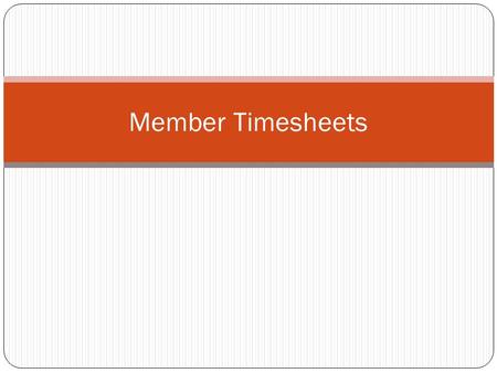 Member Timesheets. Agenda OnCorps Paper Documentation & Verification Why timesheets are important – and what the OIG has to say Putting Timesheet systems/processes.