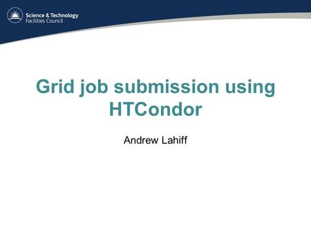 Grid job submission using HTCondor Andrew Lahiff.