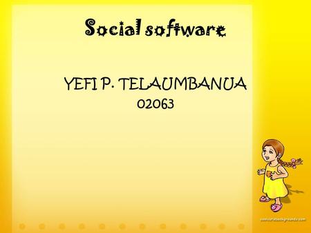 Social software YEFI P. TELAUMBANUA 02063. What is Social Software? It is a kind of an interactive tools handle mediated interactions between a pair or.