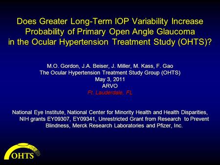 Does Greater Long-Term IOP Variability Increase Probability of Primary Open Angle Glaucoma in the Ocular Hypertension Treatment Study (OHTS)? M.O. Gordon,