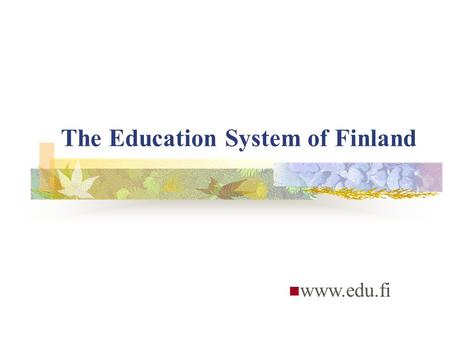 The Education System of Finland www.edu.fi. Historical Overview Finland was incorporated into Sweden during the Crusades of the 12th century. Social and.
