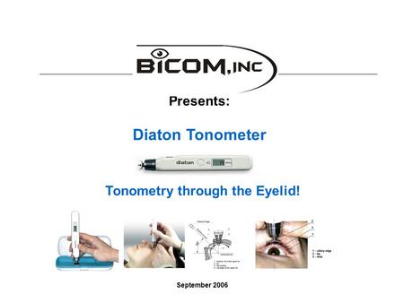 Presents: Diaton Tonometer Tonometry through the Eyelid! September 2006.