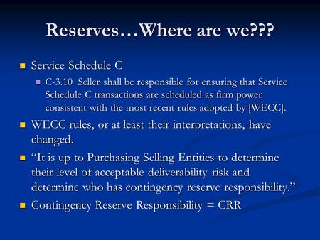 Reserves…Where are we??? Service Schedule C Service Schedule C C-3.10 Seller shall be responsible for ensuring that Service Schedule C transactions are.