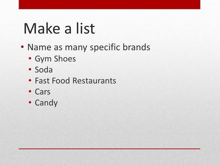 Make a list Name as many specific brands Gym Shoes Soda Fast Food Restaurants Cars Candy.