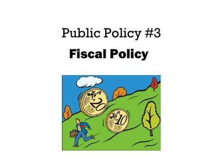 Public Policy #3 Fiscal Policy. The Budget You must trim the budget by looking at 10 key areas of spending!