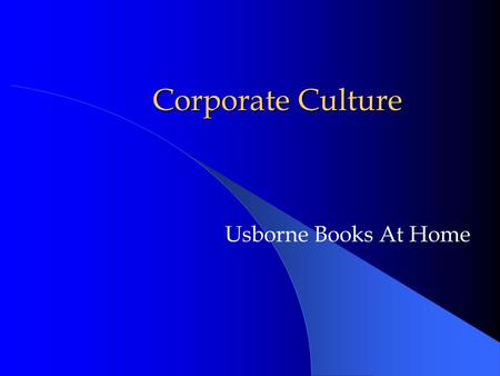 Corporate Culture Usborne Books At Home. Corporate Culture Company Profile Mission Statement How UBAH is Different From Others? Achieving Success With.