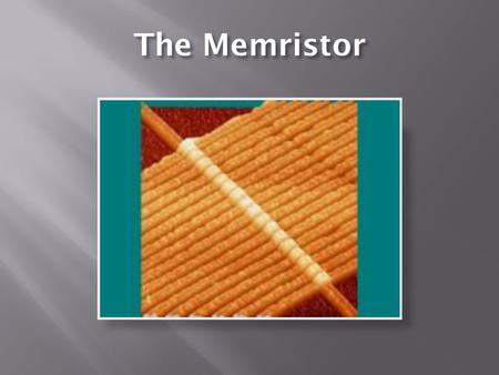The Memristor.