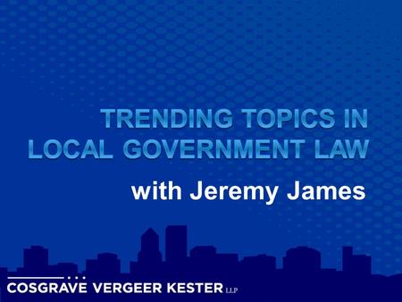 With Jeremy James. Jeremy James  Associate attorney to Cosgrave Vergeer Kester LLP  Member of the firm’s litigation practice group and focus on general.
