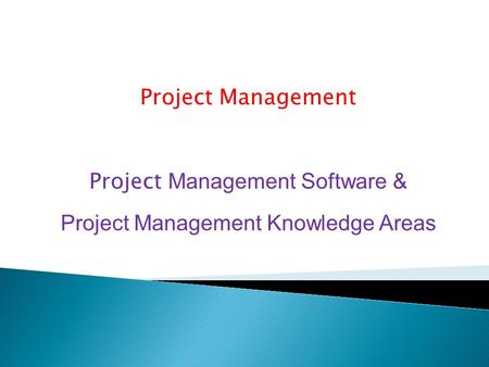 Project Management Project Management Software & Project Management Knowledge Areas.