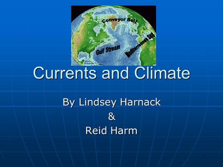 Currents and Climate By Lindsey Harnack & Reid Harm.