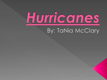 Hurricanes are storms with violent winds, and high wind speed that causes damage to a place or community.