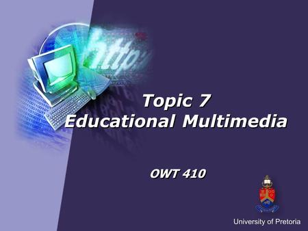 Topic 7 Educational Multimedia OWT 410. Educational multimedia Multimedia definitions Elements of multimedia Thinking skills and designing multimedia.