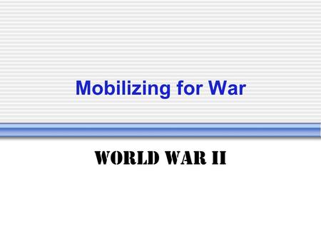 Mobilizing for War World War II. Finding Soldiers Draft was reinstated in 1940; prior to Pearl Harbor attack “I wanted to be in it. I was fifteen…I lied.