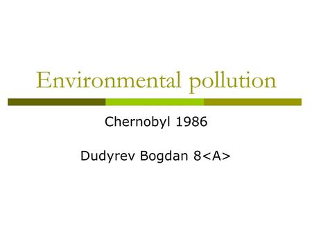 Environmental pollution Chernobyl 1986 Dudyrev Bogdan 8.