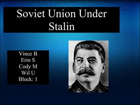Soviet Union Under Stalin Vince B Erin S Cody M Wil U Block: 1.