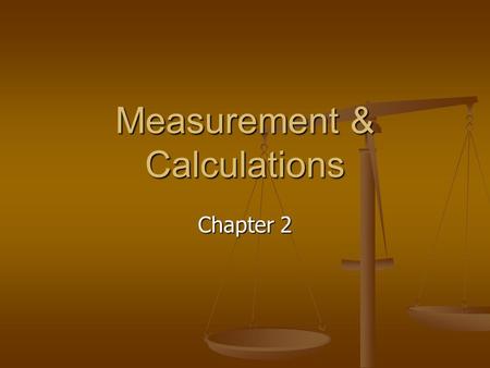 Measurement & Calculations Chapter 2. The Scientific Method 1. Observing 2. Formulating hypothesis 3. Testing 4. Theorizing 5. Publish results.