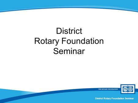 District Rotary Foundation Seminar. Humanitarian Grants Session X.
