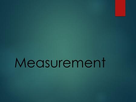 Measurement. TWO SYSTEMS METRIC  Used in science class and around the world  Can multiply by 10, 100, 1000, etc… to go from one unit to another  Common.