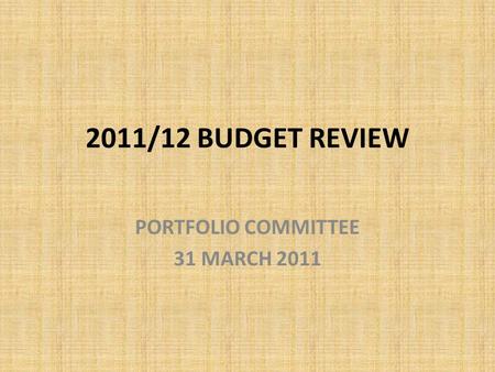 2011/12 BUDGET REVIEW PORTFOLIO COMMITTEE 31 MARCH 2011.