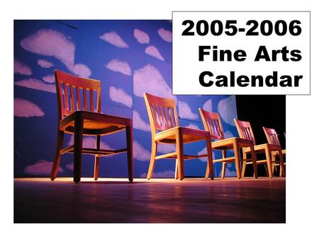 2005-2006 Fine Arts Calendar. August 2005 SundayMondayTuesday Wednesday ThursdayFridaySaturday 123456 78910 Staff Development 11 Staff Development 12.
