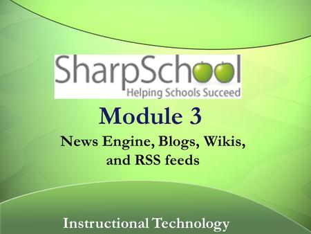 Module 3 News Engine, Blogs, Wikis, and RSS feeds Instructional Technology.