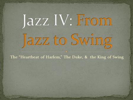 The “Heartbeat of Harlem,” The Duke, & the King of Swing.