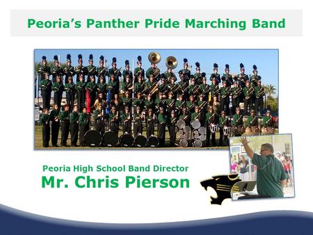 Peoria’s Panther Pride Marching Band Peoria High School Band Director Mr. Chris Pierson.