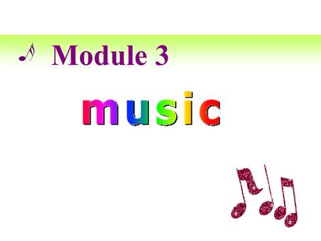 Module 3. pop song What kind of music is it? rock ’n’ roll 摇滚乐.