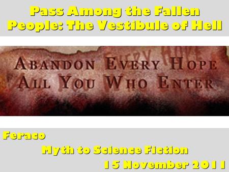 Pass Among the Fallen People: The Vestibule of Hell Feraco Myth to Science Fiction 15 November 2011.
