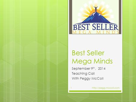 Best Seller Mega Minds September 9 th, 2014 Teaching Call With Peggy McColl