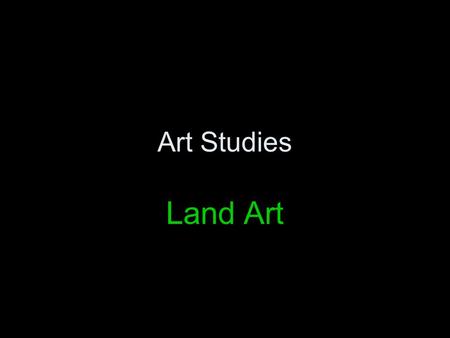 Art Studies Land Art.