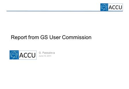 ACCU Report from GS User Commission G. Passaleva June 15, 2011 ACCU.