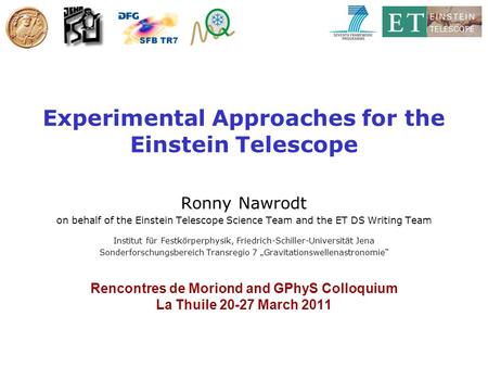 Nawrodt 23/03/2011 Experimental Approaches for the Einstein Telescope Ronny Nawrodt on behalf of the Einstein Telescope Science Team and the ET DS Writing.